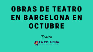 La cartelera de teatro de Barcelona para el próximo octubre 2019