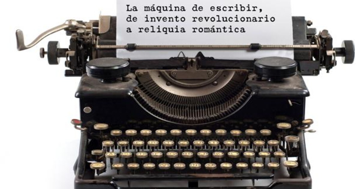 Secretar hacerte molestar Prestador La máquina de escribir, de invento revolucionario a reliquia romántica